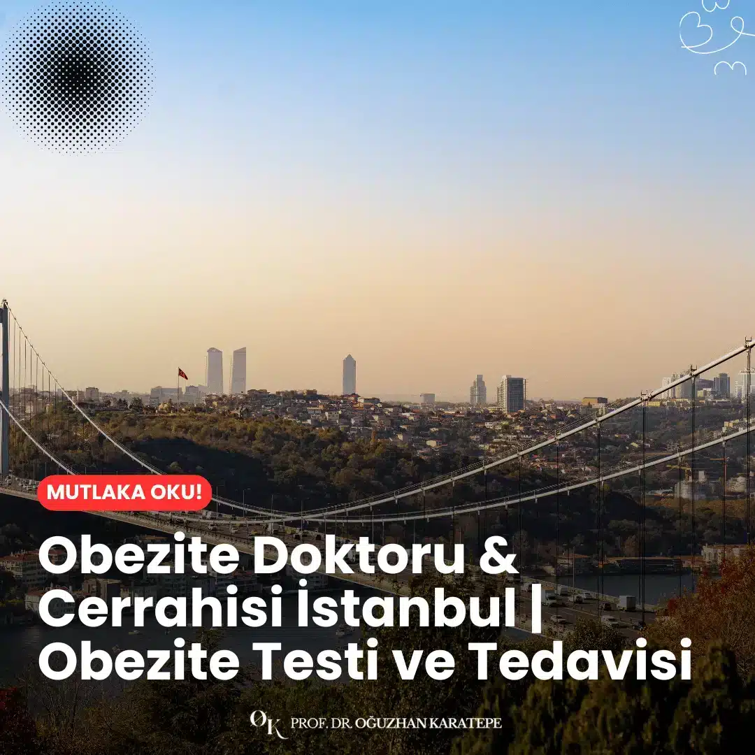 Obezite doktoru & cerrahisi İstanbul | obezite testi ve tedavisi sürecinde doğru uzman seçimi, etkili analiz yöntemleri ve modern cerrahi çözümlerle sağlıklı bir yaşama adım atın.