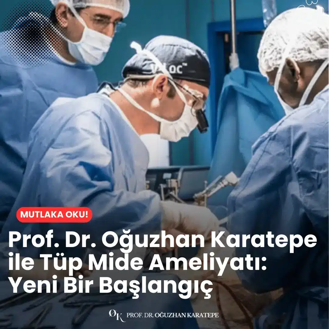 Prof. Dr. Oğuzhan Karatepe ile tüp mide ameliyatı: yeni bir başlangıç yapmak isteyenler için, ameliyat süreci, uzman yaklaşımı ve hasta deneyimleri bu içerikte sizi bekliyor.
